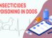 Insecticides Poisoning In Dogs