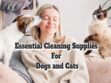 Essential Cleaning Supplies For Dogs and Cats